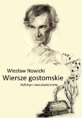 Okładka książki Wiersze gostomskie. Refleksje z kaszubskiej krainy Wiesław Nowicki