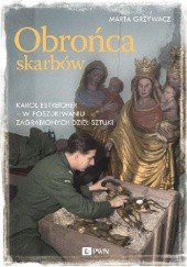 Okładka książki Obrońca skarbów. Karol Estreicher - w poszukiwaniu zagrabionych dzieł sztuki Marta Grzywacz