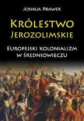 Okładka książki Królestwo Jerozolimskie. Europejski kolonializm w średniowieczu Joshua Prawer
