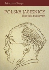Okładka książki Polska Jasienicy. Biografia publicysty Arkadiusz Kierys