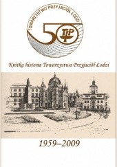 Okładka książki Krótka historia Towarzystwa Przyjaciół Łodzi Magdalena Pawlak, Katarzyna Wiśniewska