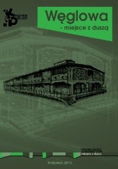 Okładka książki Węglowa - miejsce z duszą Damian Dworakowski, Piotr Jać