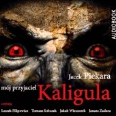 Okładka książki Mój przyjaciel Kaligula Jacek Piekara