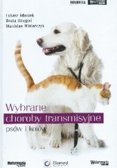 Okładka książki Wybrane choroby transmisyjne psów i kotów Łukasz Adaszek, Beata Dzięgiel, Stanisław Winiarczyk