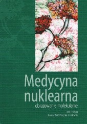 Okładka książki Medycyna nuklearna. Obrazowanie molekularne Bożena Birkenfeld, Maria Listewnik