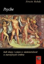 Okładka książki Psyche. Kult duszy i wiara w nieśmiertelność u starożytnych Greków Erwin Rohde