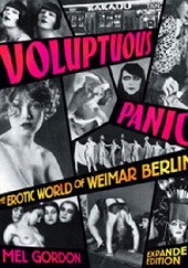 Okładka książki Voluptuous Panic: The Erotic World of Weimar Berlin Mel Gordon
