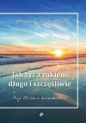 Okładka książki Jak żyć z rakiem długo i szczęśliwie Grażyna Świetlicka-Stopyra