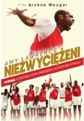 Okładka książki Niezwyciężeni. Arsenal w sezonie, który przeszedł do historii futbolu Amy Lawrence