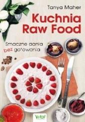 Okładka książki Kuchnia Raw Food. Smaczne dania bez gotowania Tanya Maher