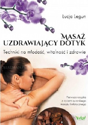 Okładka książki Masaż - Uzdrawiający dotyk. Techniki na młodość, witalność i zdrowie Łucja Legun
