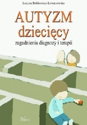 Okładka książki Autyzm dziecięcy. Zagadnienia diagnozy i terapii Lucyna Bobkowicz-Lewartowska