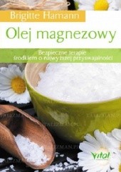 Okładka książki Olej magnezowy. Bezpieczne terapie środkiem o najwyższej przyswajalności Brigitte Hamann (astrolog)