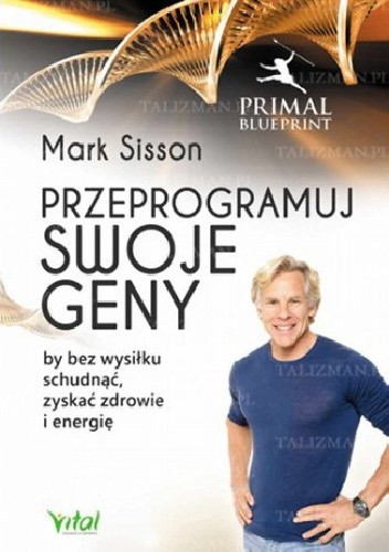 Okładka książki Przeprogramuj swoje geny, by bez wysiłku schudnąć, zyskać zdrowie i energię Mark Sisson