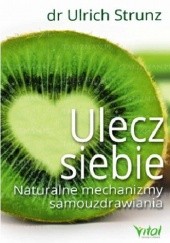 Okładka książki Ulecz siebie. Naturalne mechanizmy samouzdrawiania Ulrich Strunz