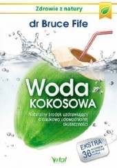 Okładka książki Woda kokosowa. Naturalny środek uzdrawiający o naukowo udowodnionej skuteczności Bruce Fife
