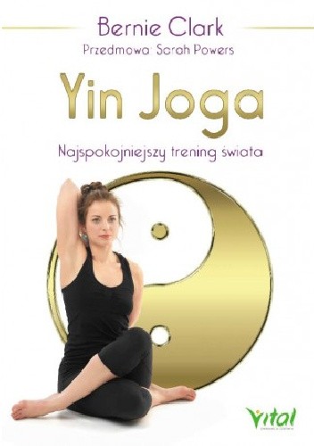 Okładka książki Yin Joga. Najspokojniejszy trening świata Bernie Clark