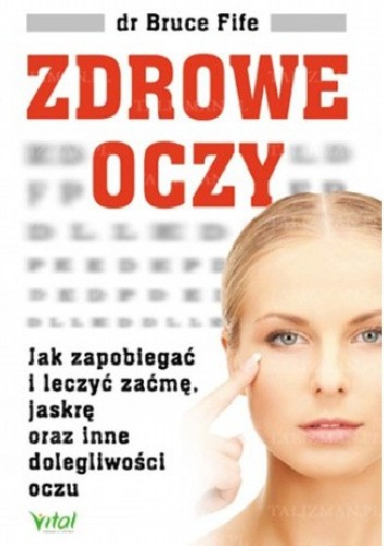 Okładka książki Zdrowe oczy. Jak zapobiegać i leczyć zaćmę, jaskrę oraz inne dolegliwości oczu Bruce Fife
