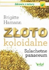 Okładka książki Złoto koloidalne. Szlachetne panaceum Brigitte Hamann (astrolog)