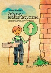 Okładka książki Zabawy matematyczne. Propozycje dla dzieci w wieku przedszkolnym i młodszym wieku szkolnym Dorota Niewola