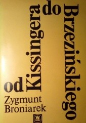 Okładka książki Od Kissingera do Brzezińskiego Zygmunt Broniarek