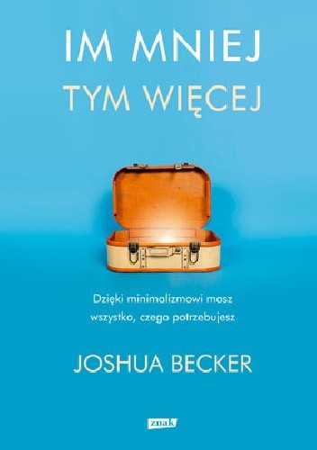 Okładka książki Im mniej, tym więcej Joshua Becker