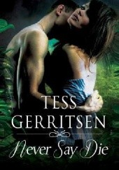 Okładka książki Never Say Die Tess Gerritsen