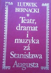 Okładka książki Teatr, dramat i muzyka za Stanisława Augusta tom II Notatki i studja Ludwik Bernacki