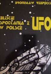 Okładka książki Bliskie spotkania z UFO w Polsce Bronisław Rzepecki