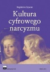 Okładka książki Kultura cyfrowego narcyzmu Magdalena Szpunar