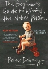 Okładka książki The Beginner’s Guide to Winning the Nobel Prize Peter Doherty