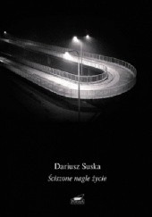 Okładka książki Ściszone nagle życie Dariusz Suska