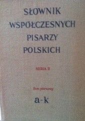 Okładka książki Słownik współczesnych pisarzy polskich Seria II  Tom pierwszy a-k praca zbiorowa