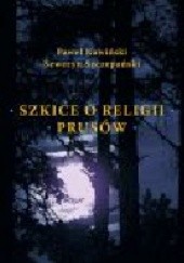 Okładka książki Szkice o religii Prusów Paweł Kawiński, Seweryn Szczepański