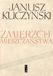 Okładka książki Zmierzch mieszczaństwa. Immoralizm, Nihilizm, Faszyzm Janusz Kuczyński (filozof)