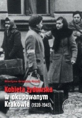 Okładka książki Kobieta żydowska w okupowanym Krakowie Martyna Grądzka-Rejak