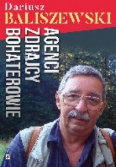 Okładka książki Agenci, zdrajcy, bohaterowie Dariusz Baliszewski