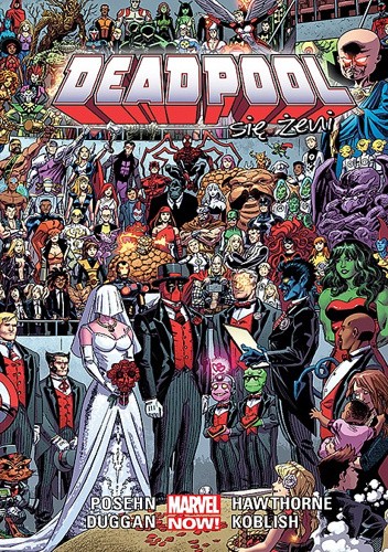 Okładka książki Deadpool: Deadpool się żeni Gerry Duggan, Joe Kelly, Scott Koblish, Fabian Nicieza, Brian Posehn, Mark Waid, Daniel Way