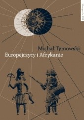 Okładka książki Europejczycy i Afrykanie. Wzajemne odkrycia i pierwsze kontakty Michał Tymowski