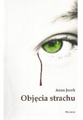 Okładka książki Objęcia strachu Anna Jurek