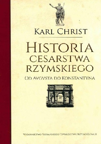 Okładka książki Historia Cesarstwa Rzymskiego. Od Augusta do Konstantyna. Karl Christ