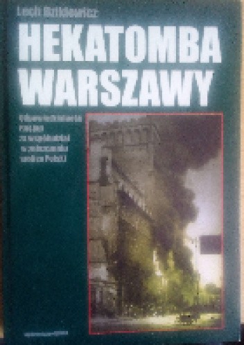 Okładka książki Hekatomba Warszawy. Odpowiedzialność Rosjan za współudział w zniszczeniu stolicy Polski Lech Dzikiewicz