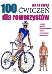Okładka książki Anatomia 100 ćwiczeń dla rowerzystów