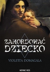 Okładka książki Zamordować dziecko Violetta Domagała