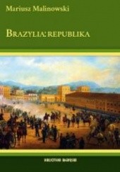 Brazylia: republika. Dzieje Brazylii w latach 1889-2010.
