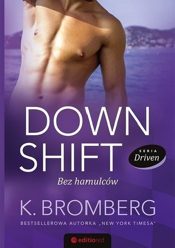 Okładka książki Down Shift. Bez hamulców K. Bromberg