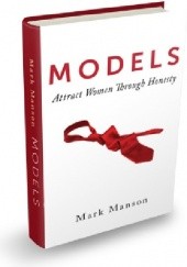 Okładka książki Models: Attract Women Through Honesty Mark Manson