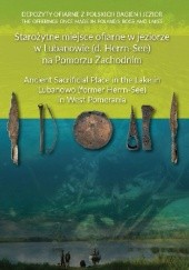 Okładka książki Starożytne miejsce ofiarne w jeziorze w Lubanowie (d. Herrn-See) na Pomorzu Zachodnim Tomasz Nowakiewicz