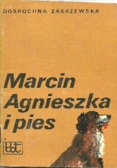Okładka książki Marcin, Agnieszka i pies Dobrochna Zakrzewska