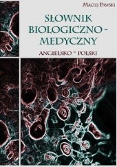 Okładka książki Słownik biologiczno-medyczny angielsko-polski Maciej Pawski